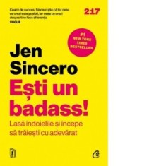 Esti un badass! Lasa indoielile si incepe sa traiesti cu adevarat - Jen Sincero