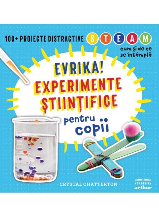 Evrika! Experimente stiintifice Pentru Copii, Crystal Chatterton - Editura Art