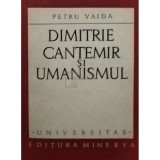 Petru Vaida - Dimitrie Cantemir si umanismul (Editia: 1972)