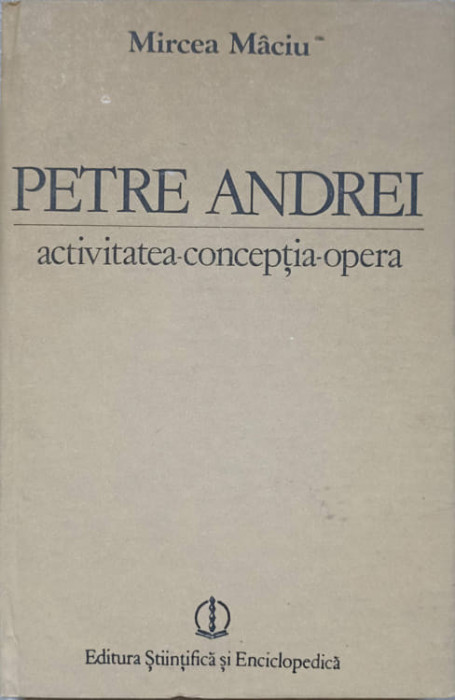 PETRE ANDREI. ACTIVITATEA, CONCEPTIA, OPERA-MIRCEA MACIU