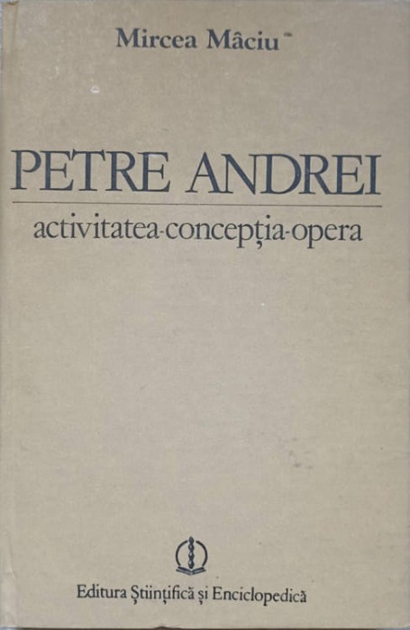 PETRE ANDREI. ACTIVITATEA, CONCEPTIA, OPERA-MIRCEA MACIU-265078