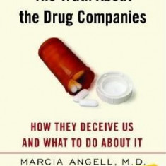 The Truth about the Drug Companies: How They Deceive Us and What to Do about It