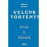 Vel&uuml;nk t&ouml;rt&eacute;nt? - Sorsok &eacute;s &aacute;ldozatok - Albert G&aacute;bor
