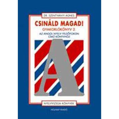 Csin&amp;aacute;ld magad! Gyakorl&amp;oacute;k&amp;ouml;nyv 2. - Az Angol nyelv felsőfokon c. k&amp;ouml;nyvh&amp;ouml;z - Dr. Szentiv&amp;aacute;nyi &amp;Aacute;gnes foto