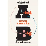 Eljutni A-t&oacute;l B-ig &eacute;s vissza - Beck Andr&aacute;s