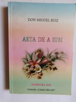 Arta de a iubi-Don Miguel Ruiz-Ed.Mix Brasov-Colectia-Lumea din noi foto