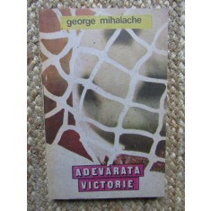 GEORGE MIHALACHE - ADEVARATA VICTORIE