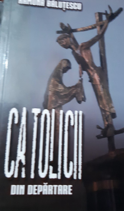CATOLICII RAMONA BALUTESCU 4 VOLUME