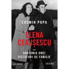 Elena Ceausescu sau anatomia unei dictaturi de familie