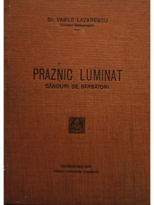 Vasile Lazarescu - Praznic luminat. Ganduri de sarbatori (editia 1940) foto