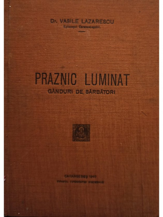 Vasile Lazarescu - Praznic luminat. Ganduri de sarbatori (editia 1940)