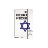 The Threshold of Dissent: A History of American Jewish Critics of Zionism