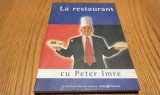 PETER IMRE - La RESTAURANT cu : - Editura Publimedia International, 2005, 304 p.