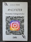 #NOFILTER. Povestea Instagramului - Sarah Frier