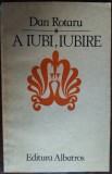 DAN ROTARU - A IUBI, IUBIRE (VERSURI, editia princeps - 1987)