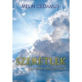 Szeretlek - Az &eacute;let elm&uacute;lt&aacute;val - Melin Cedamus