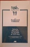 Istoria filosofiei in secolul al XIX-lea - Ferdinand Fellmann (2000)