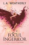 Focul &icirc;ngerilor - Paperback brosat - L.A. Weatherly - RAO