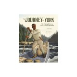 The Journey of York: The Unsung Hero of the Lewis and Clark Expedition