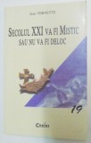 SECOLUL XXI VA FI MISTIC SAU NU VA FI DELOC de JEAN VERNETTE , 2003