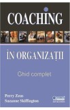Coaching in organizatii. Ghid complet - Perry Zeus, Suzanne Skiffington
