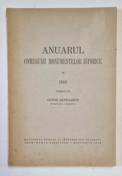 ANUARUL COMISIUNII MONUMENTELOR ISTORICE PE 1943 publicat de VICTOR BRATULESCU 1946