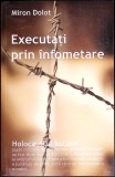 EXECUTATI PRIN INFOMETARE. HOLOCAUSTUL ASCUNS-MIRON DOLOT-354185