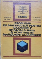 PROBLEME DE MATEMATICA PENTRU EXAMENELE DE BACALAUREAT SI ADMITERE IN INVATAMANTUL SUPERIOR-C. IONESCU-TIU,-174957