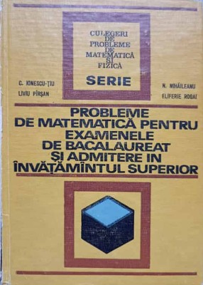 PROBLEME DE MATEMATICA PENTRU EXAMENELE DE BACALAUREAT SI ADMITERE IN INVATAMANTUL SUPERIOR-C. IONESCU-TIU,-268477 foto