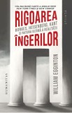 Rigoarea ingerilor. Borges, Heisenberg, Kant si natura ultima a realitatii - William Egginton