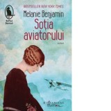 Sotia aviatorului - Cornelia Dumitru, Melanie Benjamin