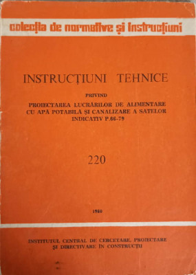 INSTRUCTIUNI TEHNICE PRIVIND PROIECTAREA LUCRARILOR DE ALIMENTARE CU APA POTABILA SI CANALIZARE A SATELOR. INDIC foto