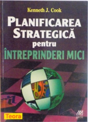 PLANIFICAREA STRATEGICA PENTRU INTREPRINDERI MICI de KENNETH J. COOK, 1998 foto