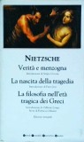 Friedrich Nietzsche - Verit&agrave; e menzogna - La nascita della tragedia &ndash; La