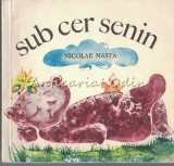 Cumpara ieftin Sub Cer Senin - Nicolae Nasta - Poezii Copii, Editura Ion Creanga 1971, Carte Ilustrata, Basme Romanesti