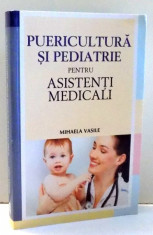 PUERICULTURA SI PEDIATRIE PENTRU ASISTENTI MEDICALI de MIHAELA VASILE , 2012 foto