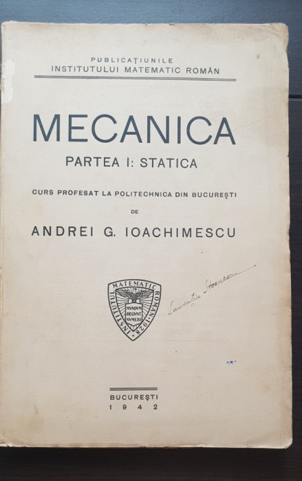 MECANICA. Partea I: Statica - curs profesat la Politehnica din București de Andrei G. Ioachimescu (1942)