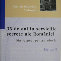 36 de ani in serviciile secrete ale Romaniei. Din respect pentru adevar (Memorii) – Stelian Octavian Andronic