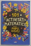 101 ACTIVITATI MATEMATICE PENTRU COPII ISTETI de GARETH MOORE , 2022
