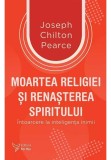 Moartea religiei si renasterea spiritului - Joseph Chilton Pearce - For You