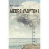 Merre vagytok? - Kelecs&eacute;nyi L&aacute;szl&oacute;