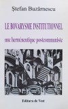 Cumpara ieftin Le bovarysme institutionnel. Une hermeneutique postcommuniste - 2002 - Stefan Buzarnescu (xx934)