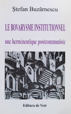 Le bovarysme institutionnel. Une hermeneutique postcommuniste - 2002 - Stefan Buzarnescu (xx934)