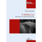 A felelő(s) test: Exkarn&aacute;ci&oacute; &eacute;s inkarn&aacute;ci&oacute; ritmusai - Vermes Katalin (Carte Maghiara, Fenomenologie, Psihoterapie, 2023)
