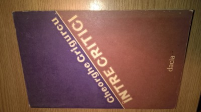 Gheorghe Grigurcu - Intre critici (Editura Dacia, 1983) foto
