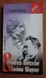 Joachim Kohler - Friedrich Nietzsche si Cosima Wagner