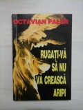 RUGATI-VA SA NU VA CREASCA ARIPI - OCTAVIAN PALER