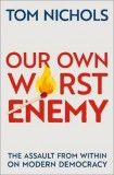 Our Own Worst Enemy | Tom Nichols