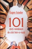 101 CARTI ROMANESTI DE CITIT INTR-O VIATA-EUGEN ISTODOR-280286