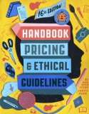 Graphic Artists Guild Handbook: Pricing &amp; Ethical Guidelines